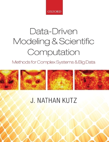 Data-Driven Modeling & Scientific Computation: Methods for Complex Systems & Big Data (Hardback)