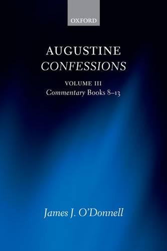 Augustine Confessions: Augustine Confessions: Volume 3: Commentary, Books 8-13 - Augustine Confessions (Paperback)