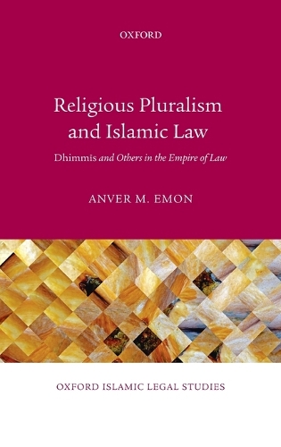 Religious Pluralism and Islamic Law: Dhimmis and Others in the Empire of Law (Hardback)