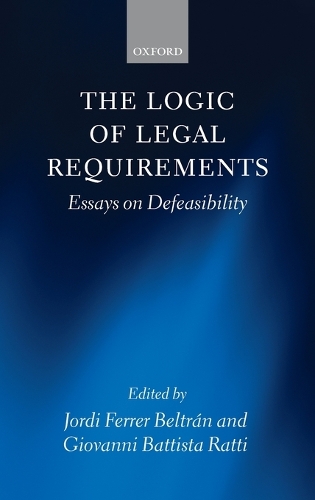 The Logic of Legal Requirements: Essays on Defeasibility (Hardback)