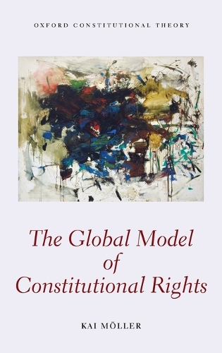 The Global Model of Constitutional Rights - Oxford Constitutional Theory (Hardback)