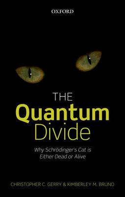The Quantum Divide: Why Schroedinger's Cat is Either Dead or Alive (Hardback)