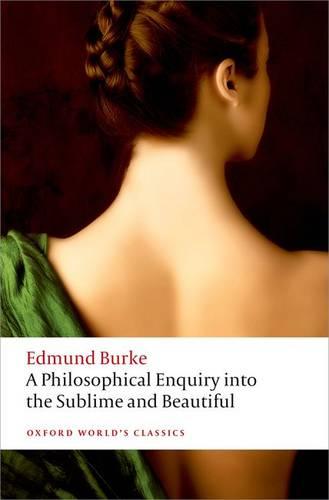 A Philosophical Enquiry into the Origin of our Ideas of the Sublime and the Beautiful - Edmund Burke