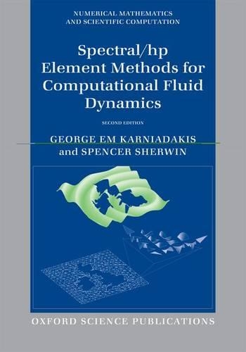 Spectral/hp Element Methods for Computational Fluid Dynamics: Second Edition - Numerical Mathematics and Scientific Computation (Paperback)