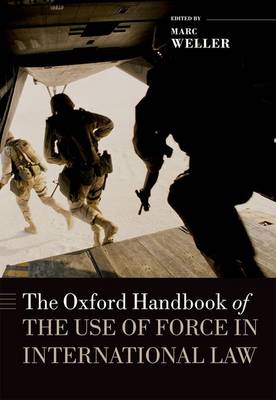 The Oxford Handbook of the Use of Force in International Law - Oxford Handbooks (Hardback)