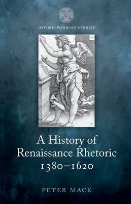 A History of Renaissance Rhetoric 1380-1620 - Oxford-Warburg Studies (Paperback)
