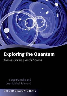 Exploring the Quantum: Atoms, Cavities, and Photons - Oxford Graduate Texts (Paperback)
