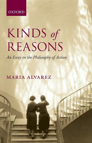 Kinds of Reasons: An Essay in the Philosophy of Action (Paperback)