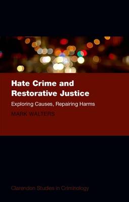 Cover Hate Crime and Restorative Justice: Exploring Causes, Repairing Harms - Clarendon Studies in Criminology