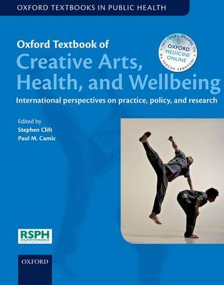 Oxford Textbook of Creative Arts, Health, and Wellbeing: International perspectives on practice, policy and research - Oxford Textbooks in Public Health (Hardback)