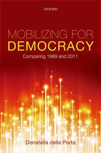 Mobilizing for Democracy: Comparing 1989 and 2011 (Hardback)