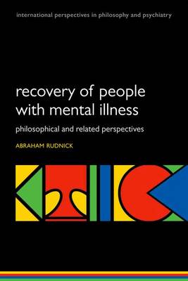 Recovery of People with Mental Illness: Philosophical and Related Perspectives - International Perspectives in Philosophy & Psychiatry (Paperback)