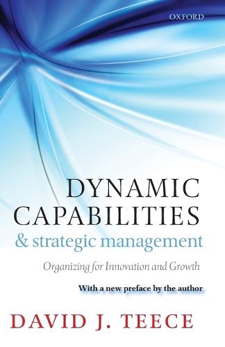 Dynamic Capabilities and Strategic Management: Organizing for Innovation and Growth (Paperback)