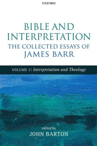 Bible and Interpretation: The Collected Essays of James Barr: Volume I: Interpretation and Theology (Hardback)