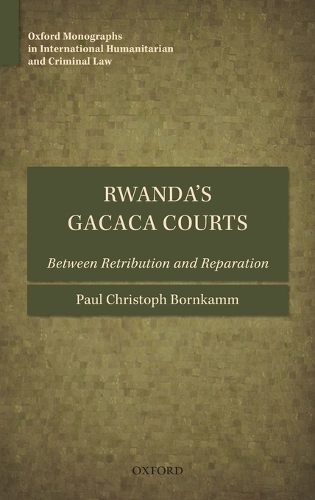 Rwanda's Gacaca Courts: Between Retribution and Reparation - Oxford Monographs in International Humanitarian & Criminal Law (Hardback)