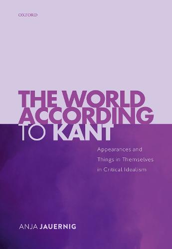 The World According to Kant: Appearances and Things in Themselves in Critical Idealism (Hardback)
