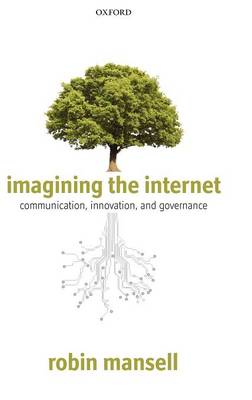 Imagining the Internet: Communication, Innovation, and Governance (Hardback)