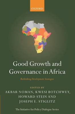Good Growth and Governance in Africa: Rethinking Development Strategies - Initiative for Policy Dialogue (Paperback)