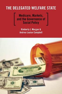 The Delegated Welfare State: Medicare, Markets, and the Governance of Social Policy - Studies in Postwar American Political Development 1 (Paperback)