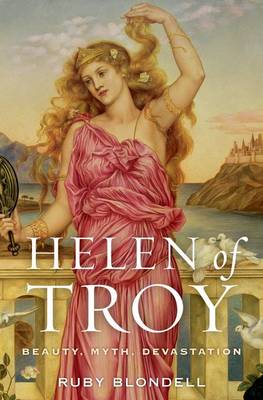 Helen of Troy: Beauty, Myth, Devastation (Hardback)