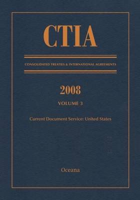 CTIA: Consolidated Treaties & International Agreements 2008 Vol 3: Issued January 2010 - Consolidated Treaties and International Agreements (Hardback)