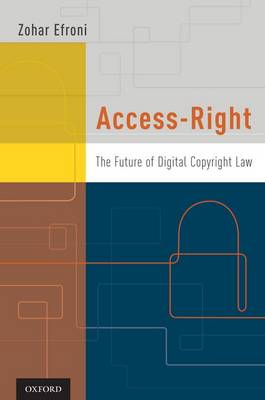 Access-Right: The Future of Digital Copyright Law (Hardback)