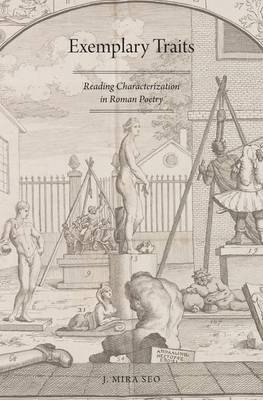 Exemplary Traits: Reading Characterization in Roman Poetry (Hardback)