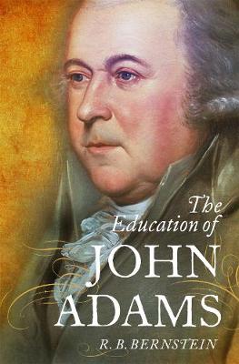 The Education of John Adams - R. B. Bernstein