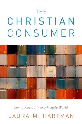 The Christian Consumer: Living Faithfully in a Fragile World (Hardback)