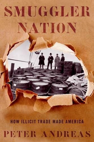 Smuggler Nation: How Illicit Trade Made America (Hardback)