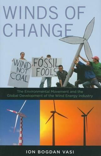 Winds of Change: The Environmental Movement and the Global Development of the Wind Energy Industry (Hardback)