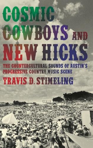 Cosmic Cowboys and New Hicks: The Countercultural Sounds of Austin's Progressive Country Music Scene (Hardback)