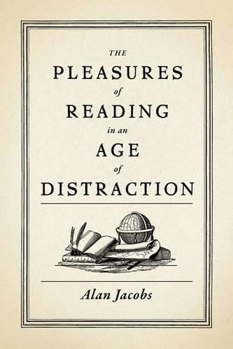 The Pleasures of Reading in an Age of Distraction (Hardback)