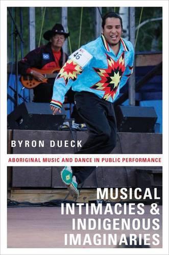 Musical Intimacies and Indigenous Imaginaries: Aboriginal Music and Dance in Public Performance (Paperback)