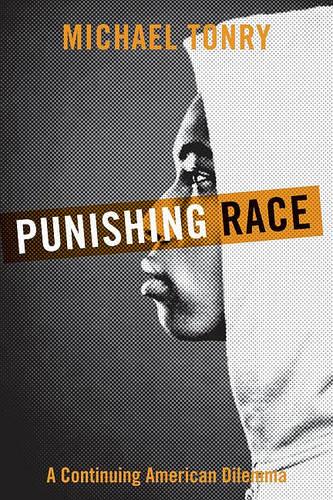 Punishing Race: A Continuing American Dilemma - Studies in Crime and Public Policy (Hardback)