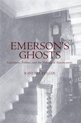 Emerson's Ghosts: Literature, Politics, and the Making of Americanists (Paperback)