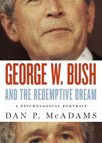 George W. Bush and the Redemptive Dream: A Psychological Profile - Inner Lives (Hardback)