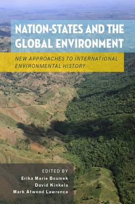 Nation-States and the Global Environment: New Approaches to International Environmental History (Paperback)