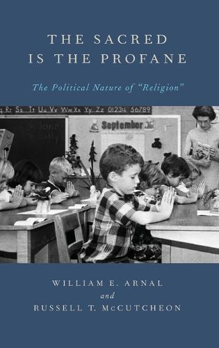 The Sacred Is the Profane: The Political Nature of 'Religion' (Hardback)