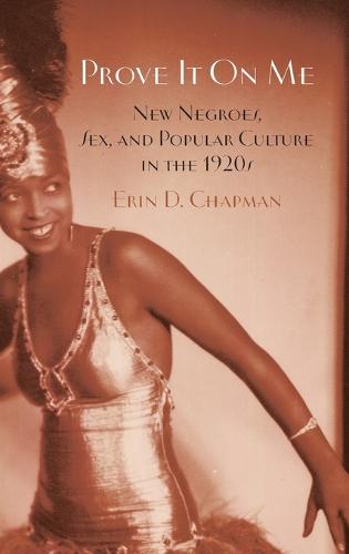 Prove It On Me: New Negroes, Sex, and Popular Culture in the 1920s (Hardback)