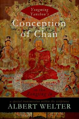 Yongming Yanshou's Conception of Chan in the Zongjing lu: A Special Transmission Within the Scriptures (Hardback)