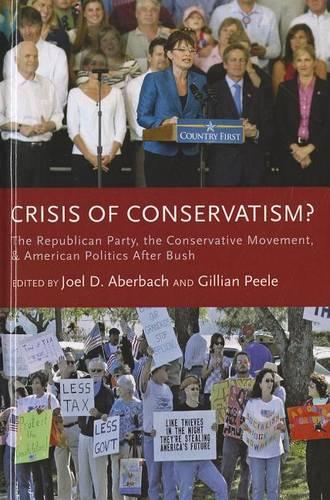 Crisis of Conservatism?: The Republican Party, the Conservative Movement and American Politics after Bush (Hardback)