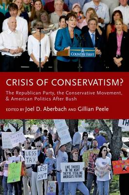 Crisis of Conservatism?: The Republican Party, the Conservative Movement and American Politics after Bush (Paperback)