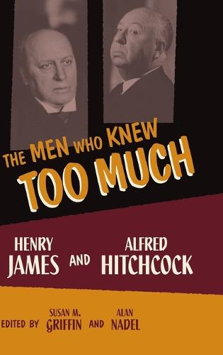 The Men Who Knew Too Much: Henry James and Alfred Hitchcock (Hardback)