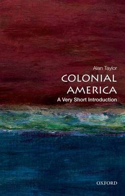 Colonial America: A Very Short Introduction - Alan Taylor