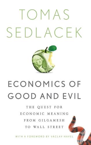 Economics of Good and Evil: The Quest for Economic Meaning from Gilgamesh to Wall Street (Hardback)