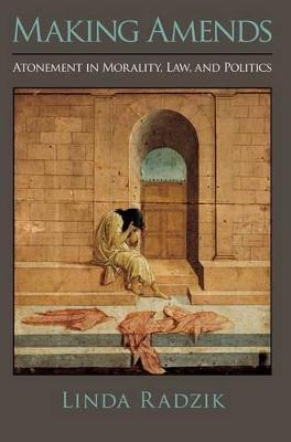 Making Amends: Atonement in Morality, Law, and Politics (Paperback)