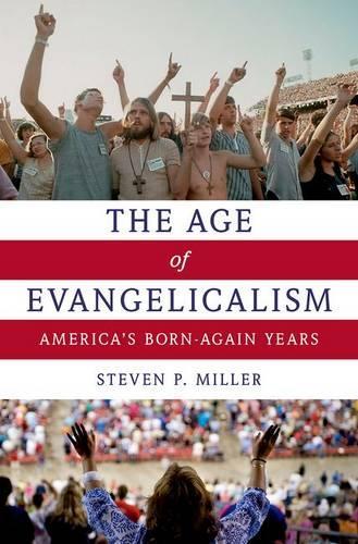 The Age of Evangelicalism: America's Born-Again Years (Hardback)