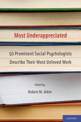 Most Underappreciated: 50 Prominent Social Psychologists Describe Their Most Unloved Work (Paperback)