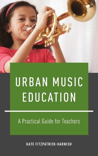 Urban Music Education: A Practical Guide for Teachers (Hardback)